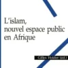 L'islam, nouvel espace public en Afrique, Gilles Holder