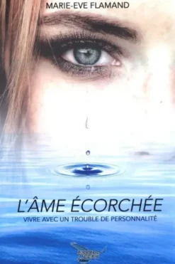 L'âme écorché : Vivre avec un trouble de la personnalité, Marie-Eve Flamand