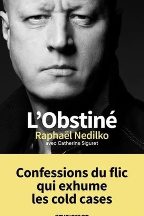 L'obstiné. Confessions du flic qui exhume les cold cases, Raphaël Nedilko