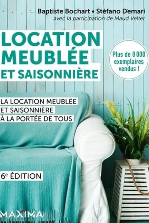 Location meublée et saisonnière. La location meublée et saisonnière à la portée de tous, 6e édition, Baptiste Bochart
