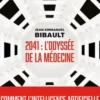 2041 : l'odyssée de la médecine. Comment l'intelligence artificielle bouleverse la médecine, Jean-Emmanuel Bibault