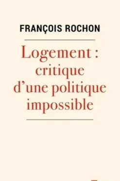 Logement. Critique d'une politique impossible, François Rochon Saint-Aubert