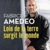 Loin de la terre surgit le monde, Fabrice Amedeo