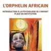 L'orphelin africain. Introduction à la psychologie de l'enfant placé en institution, Pierre Malongo Nkodi-Ankutu