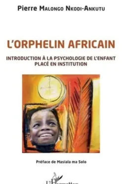 L'orphelin africain. Introduction à la psychologie de l'enfant placé en institution, Pierre Malongo Nkodi-Ankutu