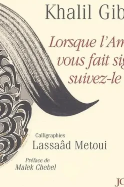Lorsque l'amour vous fait signe... suivez-le, Khalil Gibran