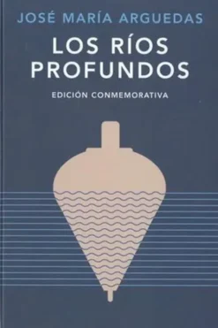 Los rios profundos. Edicion commemorativa, Edition en espagnol, José-Maria Arguedas