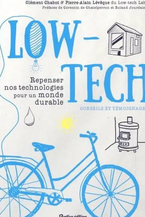 Low-tech. Repenser nos technologies pour un monde durable. Conseils et témoignages, Clément Chabot