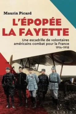 L’épopée La Fayette. Une escadrille de volontaires américains combat pour la France, 1914-1918, Maurin Picard