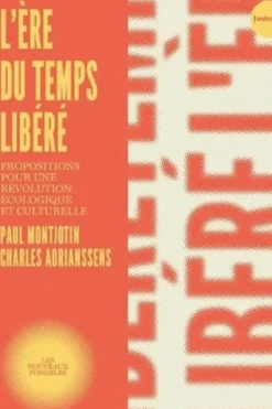 L'ère du temps libéré. Propositions pour une révolution écologique et culturelle, Paul Montjotin