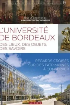 L'université de Bordeaux : des lieux, des objets, des savoirs. Regards croisés sur des patrimoines à conserver, Marguerite Figeac-Monthus