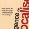 L'urgence de relocaliser. Pour sortir du libre-échange et du nationalisme économique, Aurélien Bernier