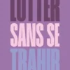 Lutter sans se trahir. Récit d'un féminisme confisqué, Diane Richard