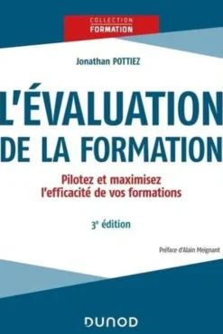 L'évaluation de la formation. Pilotez et maximisez l'efficacité de vos formations, 3e édition, Jonathan Pottiez