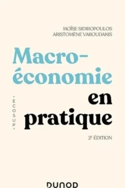 Macroéconomie en pratique. 2e édition, Moïse Sidiropoulos