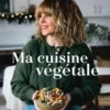 Ma cuisine végétale. Parce que nous sommes ce que nous mangeons, Céline Marks