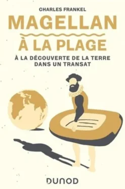 Magellan à la plage. A la découverte de la Terre dans un transat, Charles Frankel