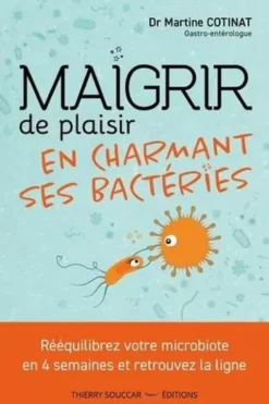 Maigrir de plaisir en charmant ses bactéries, Martine Cotinat
