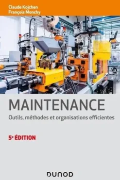 Maintenance. Outils, méthodes et organisations efficientes, 5e édition, Claude Kojchen