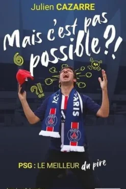 Mais c'est pas possible ?! PSG : le meilleur du pire, Julien Cazarre