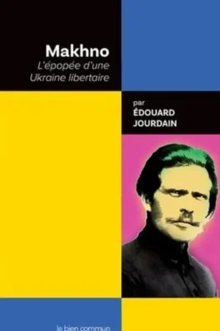 Makhno. L'épopée d'une Ukraine libertaire, Edouard Jourdain