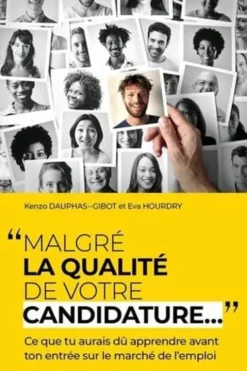 Malgré la qualité de votre candidature... Ce que tu aurais dû apprendre avant ton entrée sur le marché de l'emploi, Kenzo Dauphas-Gibot