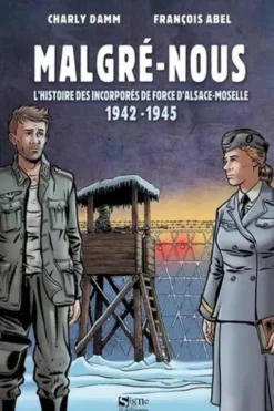 Malgré-nous. L'histoire des incorporés de force d'Alsace-Moselle 1942-1945, Charly Damm
