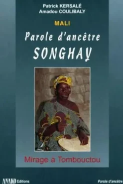 MALI : PAROLE D'ANCETRE SONGHAY. Mirage à Tombouctou, avec 1 CD, Amadou Coulibaly