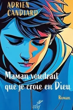 Maman voudrait que je croie en Dieu, Adrien Candiard