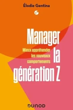 Manager la génération Z. Mieux appréhender les nouveaux comportements, Elodie Gentina