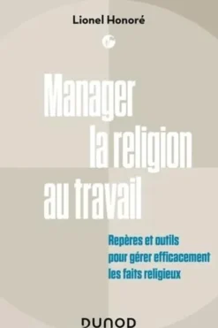 Manager la religion au travail. Repères et outils pour gérer efficacement les faits religieux, Lionel Honoré