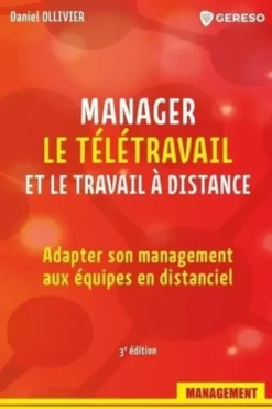 Manager le télétravail et le travail à distance. Adapter son management aux équipes en distanciel, 3e édition, Daniel Ollivier