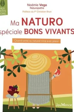 Ma naturo spéciale bons vivants. Quand la santé au naturel rime avec plaisir, Noémie Vega