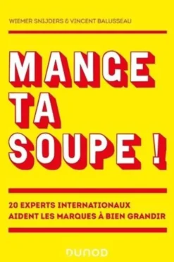 Mange ta soupe !. 20 experts internationaux aident les marques à bien grandir, Wiemer Snijders
