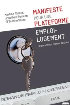 Manifeste pour une plateforme emploi-logement. Repenser nos modes d'action, Martine Abrous
