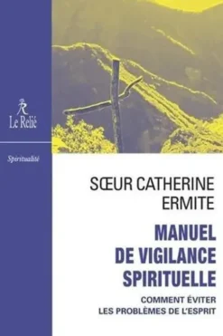 Manuel de vigilance spirituelle. Problèmes actuels de la vie intérieure, Soeur Catherine