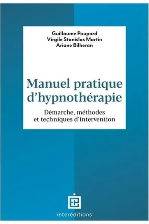 Manuel pratique d'hypnothérapie. Démarche, méthodes et techniques d'intervention, Guillaume Poupard