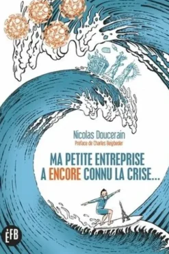 Ma petite entreprise a (encore) connu la crise... Edition revue et augmentée, Nicolas Doucerain