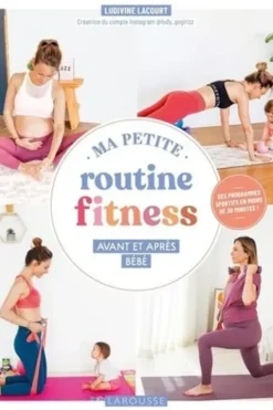 Ma petite routine fitness. Avant et après bébé, Ludivine Lacourt