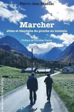 Marcher. Joies et bienfaits du proche au lointain, Pierre-Jean Brassac