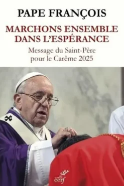 Marchons ensemble dans l'espérance. Message du Saint-Père pour le Carême 2025, Pape François