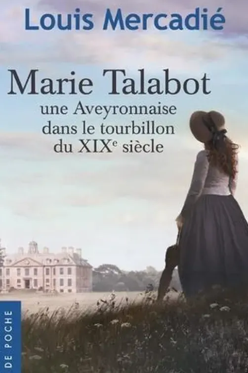 Marie Talabot. Une Aveyronnaise dans le tourbillon du XIXe siècle, Louis Mercadié