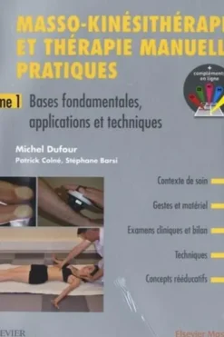 Masso-kinésithérapie et thérapie manuelle pratiques. Coffret 3 volumes : Tome 1, Bases fondamentales, applications et techniques ; Tome 2, Applications régionales : membre supérieur, tête et tronc supérieur ; Tome 3, Applications régionales : membre infér, Michel Dufour