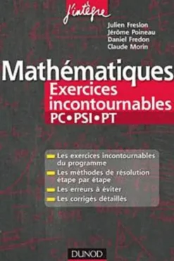 Mathématiques Exercices incontournables PC-PSI-PT, Julien Freslon