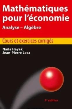 Mathématiques pour l'économie. Analyse-Algèbre, 5e édition, Naïla Hayek