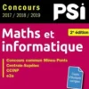 Maths et informatique PSI. Concours commun 2017/2018/2019 Mines-Ponts, Centrale-Supélec, CCINP, e3a, 2e édition, Abdellah Bechata
