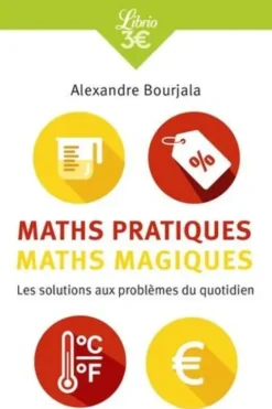 Maths pratiques, maths magiques . Les mathématiques appliquées au quotidien, Alexandre Bourjala