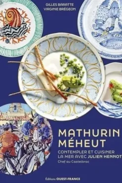 Mathurin Méheut. Contempler et cuisiner la mer avec Julien Hennote, Gilles Baratte
