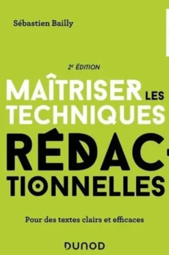 Maîtriser les techniques rédactionnelles. Pour des textes clairs et efficaces, 2e édition, Sébastien Bailly