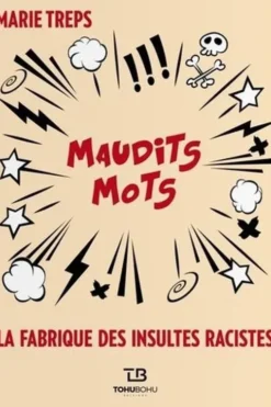Maudits mots. La fabrique des insultes racistes, Marie Treps